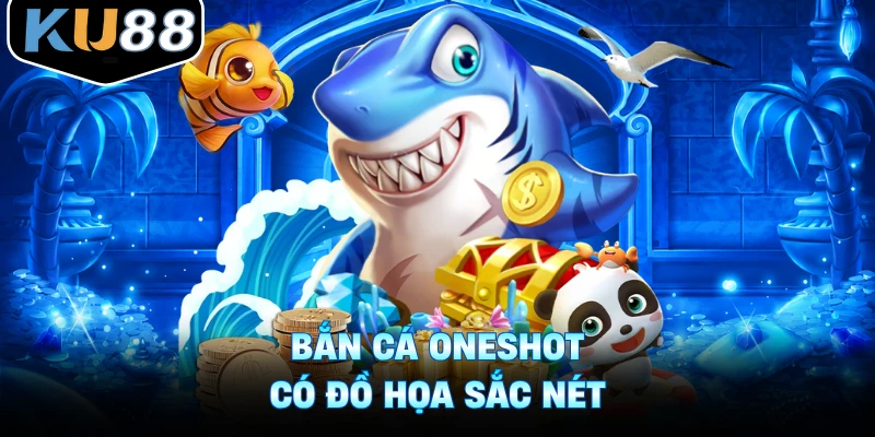 Bắn cá Oneshot có đồ họa sắc nét