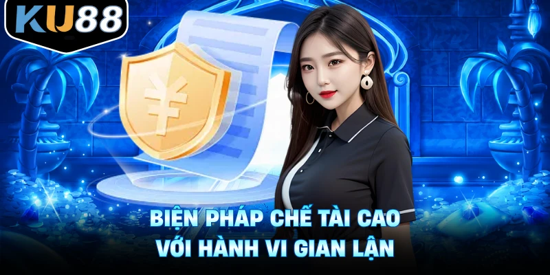 Biện pháp chế tài cao với hành vi gian lận