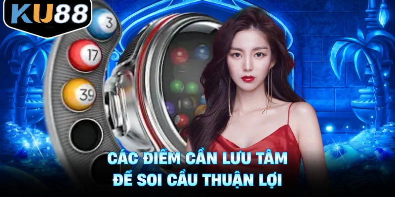 Các điểm cần lưu tâm để soi cầu thuận lợi