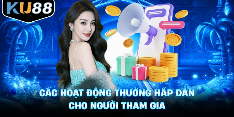 Các hoạt động thưởng hấp dẫn cho người tham gia