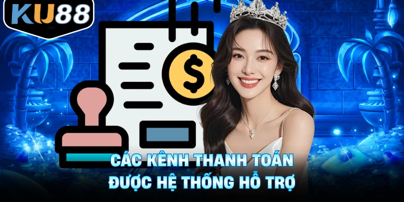 Các kênh thanh toán được hệ thống hỗ trợ
