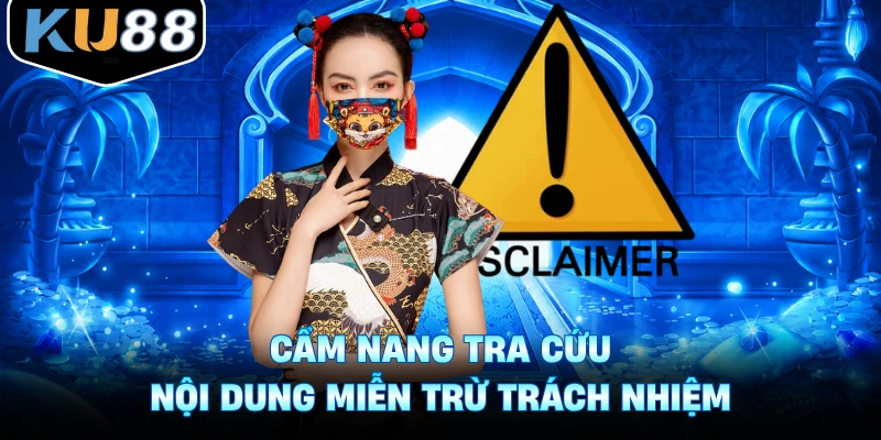 Cẩm nang tra cứu nội dung miễn trừ trách nhiệm