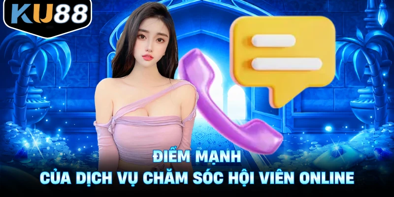 Điểm mạnh của dịch vụ chăm sóc hội viên online