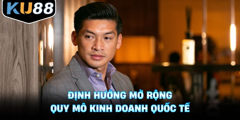 Định hướng mở rộng quy mô kinh doanh quốc tế