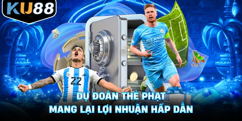 Dự đoán thẻ phạt mang lại lợi nhuận hấp dẫn