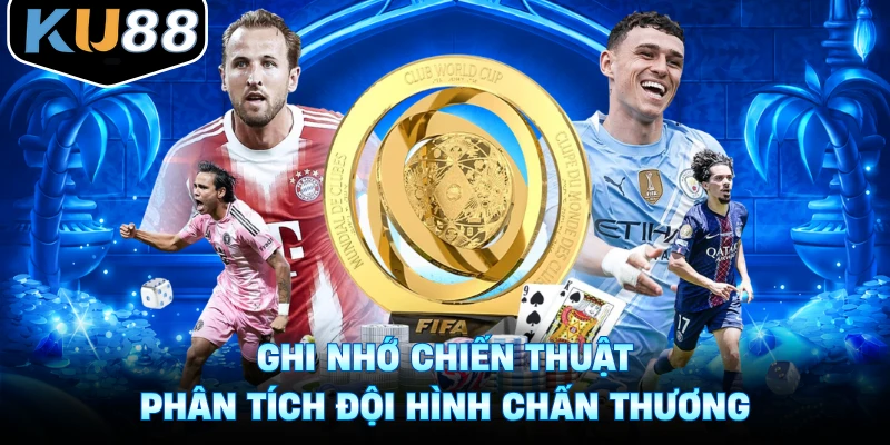 Ghi nhớ chiến thuật phân tích đội hình chấn thương