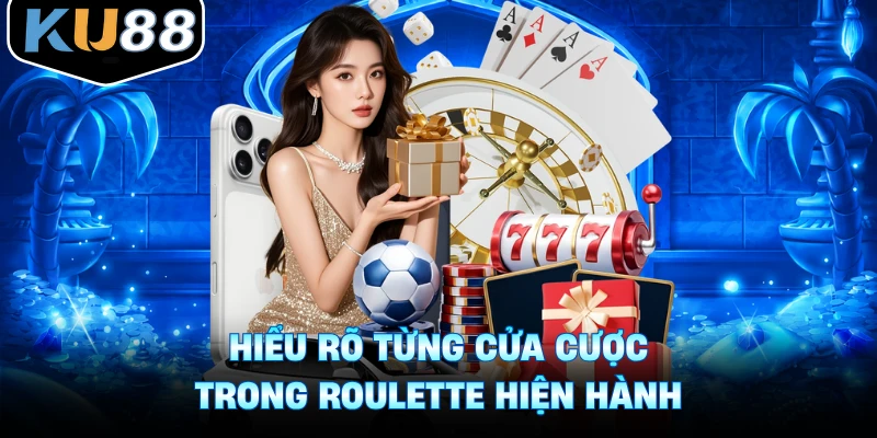 Hiểu rõ từng cửa cược trong roulette hiện hành