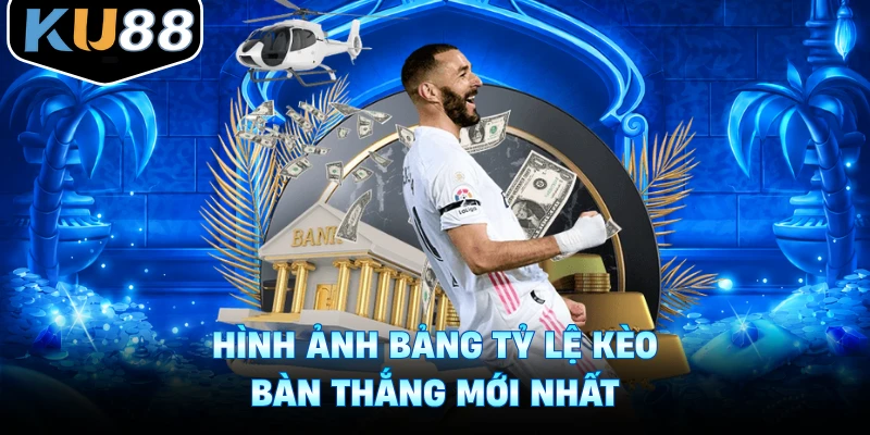 Hình ảnh bảng tỷ lệ kèo bàn thắng mới nhất