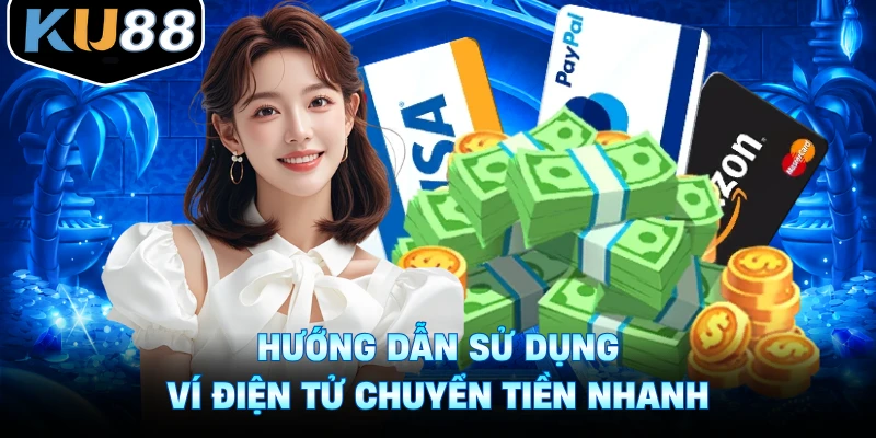 Hướng dẫn sử dụng ví điện tử chuyển tiền nhanh