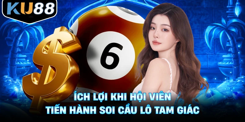 Ích lợi khi hội viên tiến hành soi cầu lô tam giác