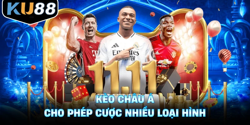 Kèo Châu Á cho phép cược nhiều loại hình