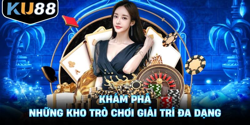 Khám phá những kho trò chơi giải trí đa dạng