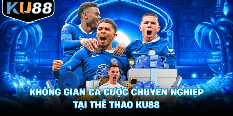 Không gian cá cược chuyên nghiệp tại thể thao Ku88