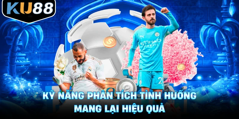 Kỹ năng phân tích tình huống mang lại hiệu quả