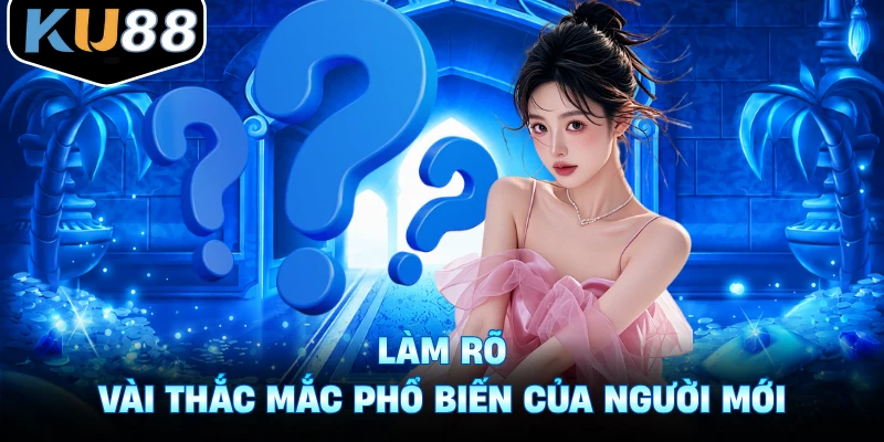 Làm rõ vài thắc mắc phổ biến của người mới