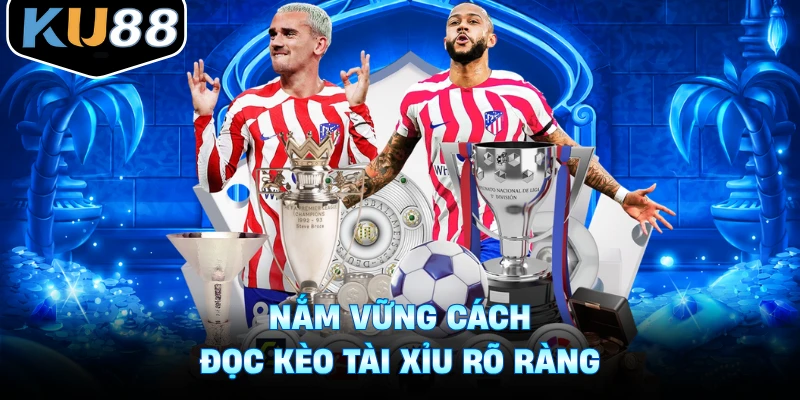 Nắm vững cách đọc kèo tài xỉu rõ ràng