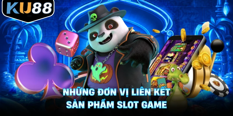 Những đơn vị liên kết sản phẩm slot game