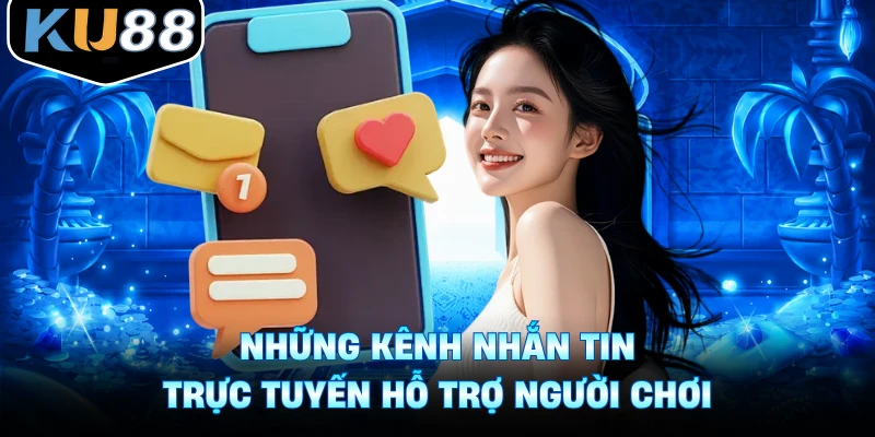 Những kênh nhắn tin trực tuyến hỗ trợ người chơi
