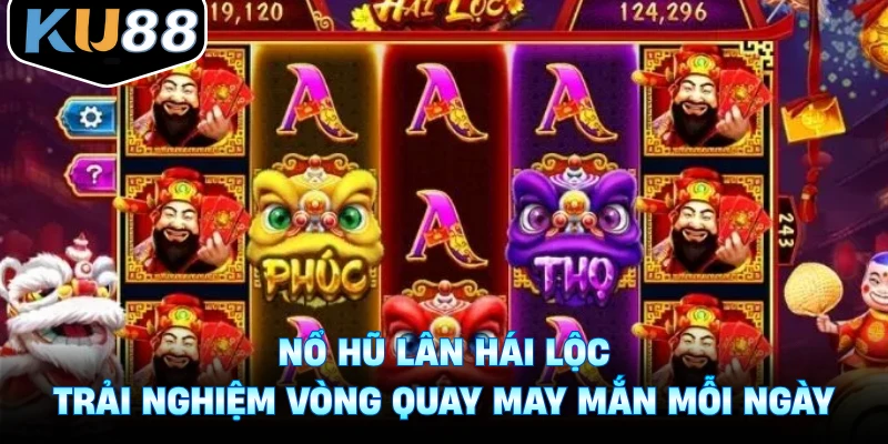 Nổ Hũ Lân Hái Lộc - Trải Nghiệm Vòng Quay May Mắn Mỗi Ngày