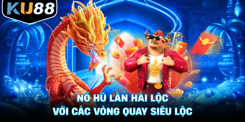 Nổ hũ Lân Hái Lộc với các vòng quay siêu lộc