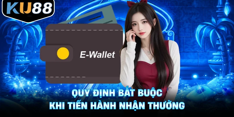 Quy định bắt buộc khi tiến hành nhận thưởng