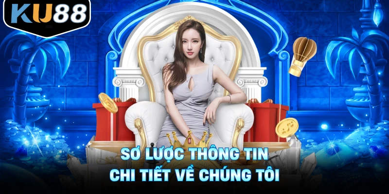 Sơ lược thông tin chi tiết về chúng tôi