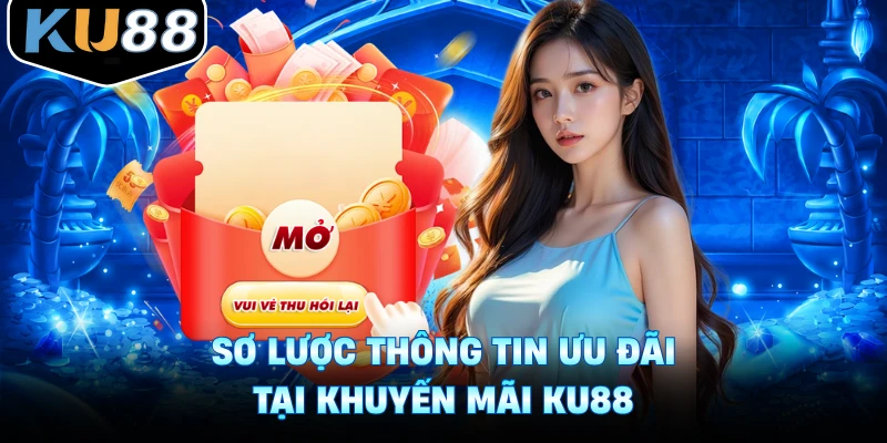 Sơ lược thông tin ưu đãi tại khuyến mãi Ku88