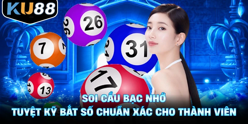 Soi Cầu Bạc Nhớ - Tuyệt Kỹ Bắt Số Chuẩn Xác Cho Thành Viên