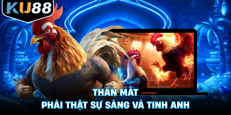 Thần mắt phải thật sự sáng và tinh anh