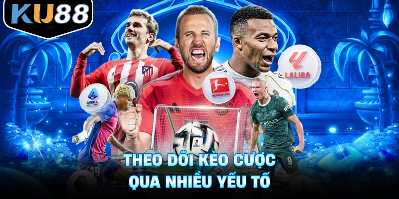 Theo dõi kèo cược qua nhiều yếu tố