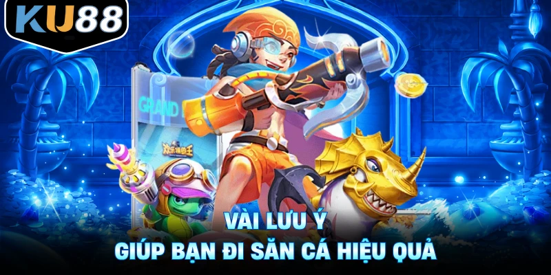 Vài lưu ý giúp bạn đi săn cá hiệu quả