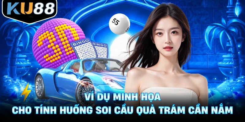 Ví dụ minh họa cho tính huống soi cầu quả trám cần nắm