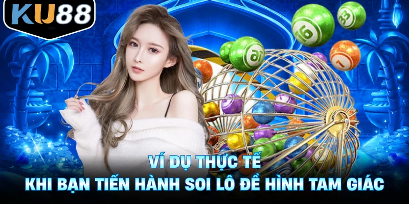 Ví dụ thực tế khi bạn tiến hành soi lô đề hình tam giác