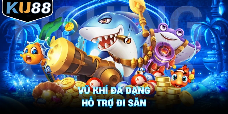 Vũ khí đa dạng hỗ trợ đi săn